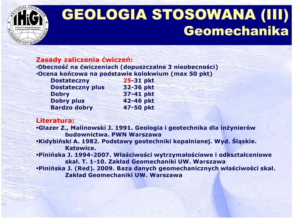 Geologia i geotechnika dla inżynierów budownictwa. PWN Warszawa Kidybiński A. 1982. Podstawy geotechniki kopalnianej. Wyd. Śląskie. Katowice. Pinińska J.