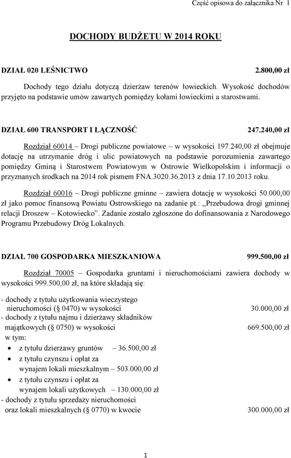 240,00 zł obejmuje dotację na utrzymanie dróg i ulic powiatowych na podstawie porozumienia zawartego pomiędzy Gminą i Starostwem Powiatowym w Ostrowie Wielkopolskim i informacji o przyznanych