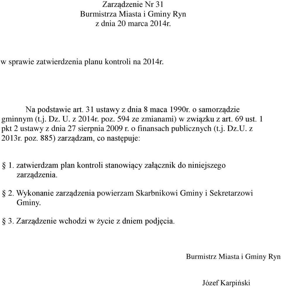 1 pkt 2 ustawy z dnia 27 sierpnia 2009 r. o finansach publicznych (t.j. Dz.U. z 2013r. poz. 885) zarządzam, co następuje: 1.