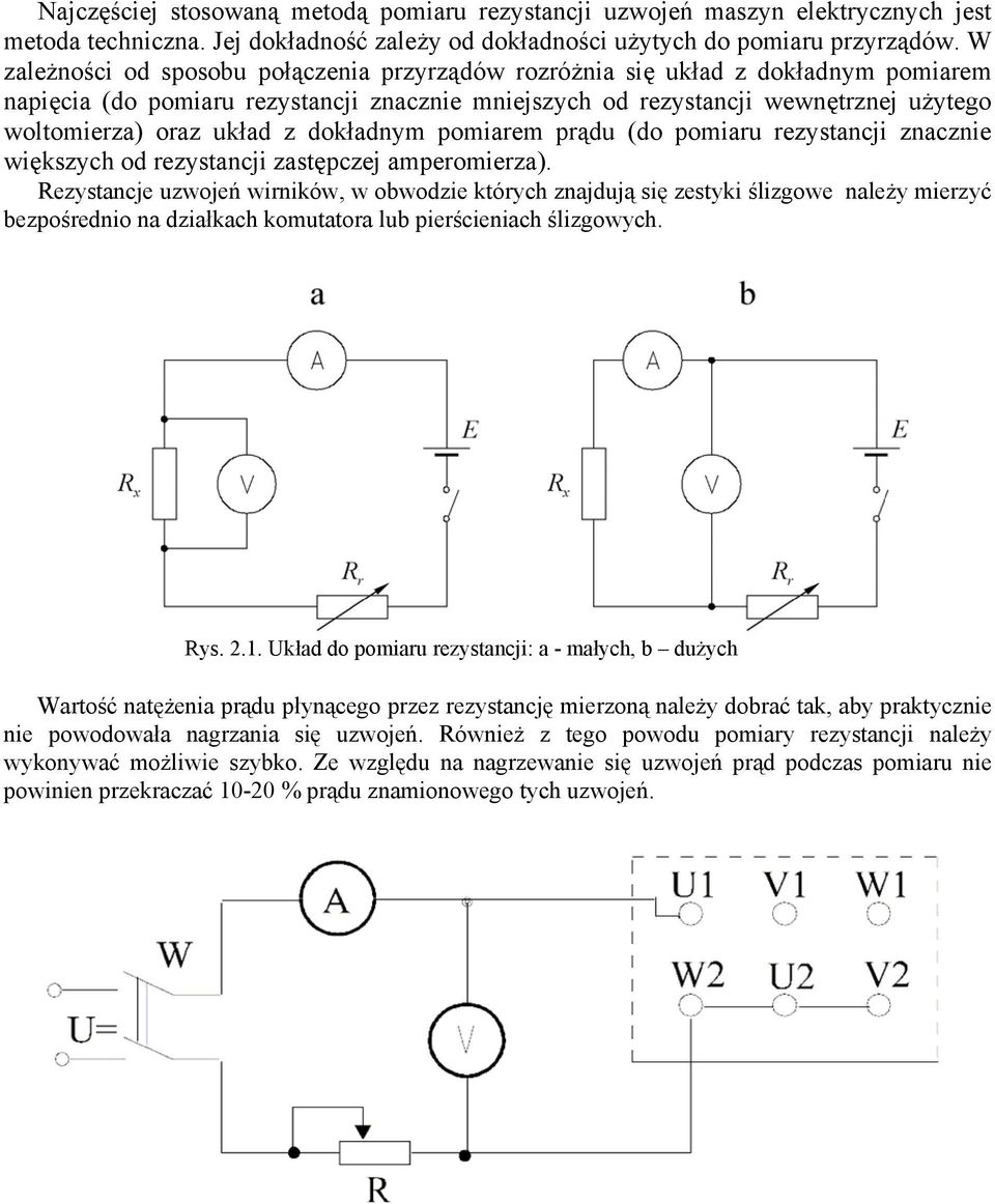 z dokładnym pomiarem prądu (do pomiaru rezystancji znacznie większych od rezystancji zastępczej amperomierza).