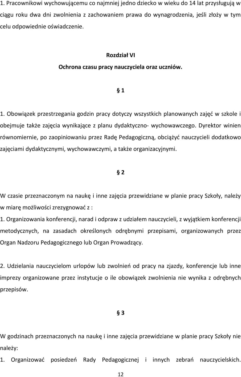 Obowiązek przestrzegania godzin pracy dotyczy wszystkich planowanych zajęć w szkole i obejmuje także zajęcia wynikające z planu dydaktyczno- wychowawczego.