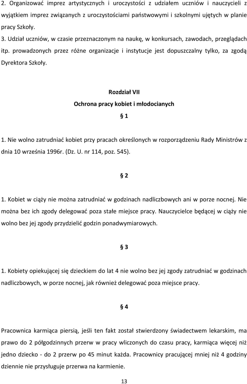 Rozdział VII Ochrona pracy kobiet i młodocianych 1 1. Nie wolno zatrudniać kobiet przy pracach określonych w rozporządzeniu Rady Ministrów z dnia 10 września 1996r. (Dz. U. nr 114, poz. 545). 2 1.