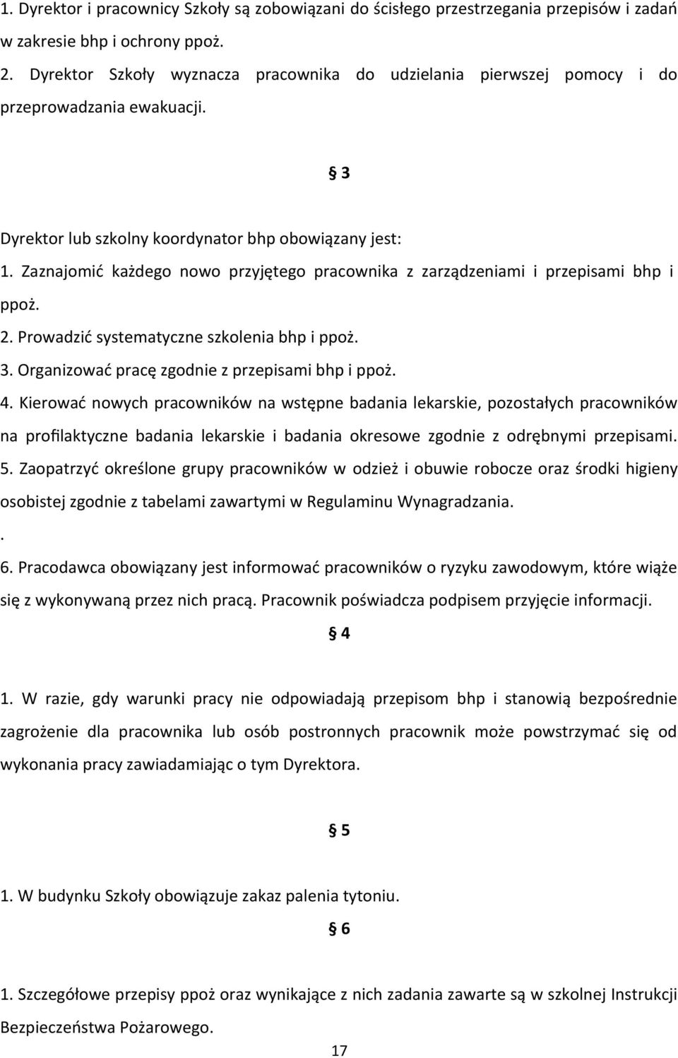 Zaznajomić każdego nowo przyjętego pracownika z zarządzeniami i przepisami bhp i ppoż. 2. Prowadzić systematyczne szkolenia bhp i ppoż. 3. Organizować pracę zgodnie z przepisami bhp i ppoż. 4.