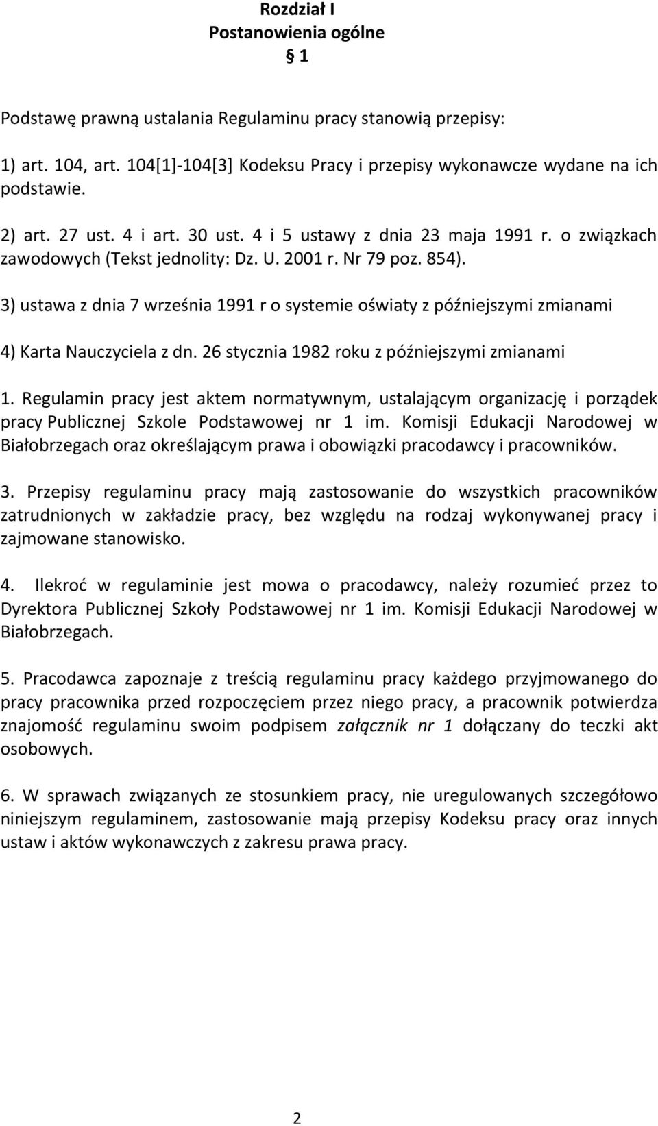 3) ustawa z dnia 7 września 1991 r o systemie oświaty z późniejszymi zmianami 4) Karta Nauczyciela z dn. 26 stycznia 1982 roku z późniejszymi zmianami 1.