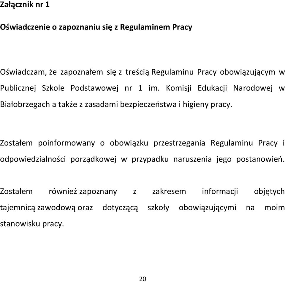Zostałem poinformowany o obowiązku przestrzegania Regulaminu Pracy i odpowiedzialności porządkowej w przypadku naruszenia jego postanowień.