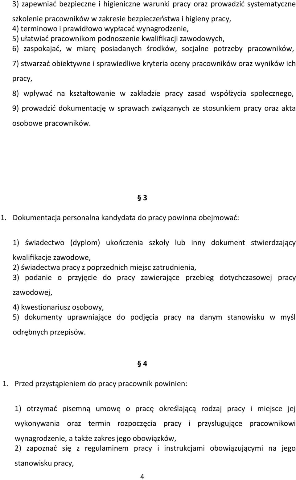 oraz wyników ich pracy, 8) wpływać na kształtowanie w zakładzie pracy zasad współżycia społecznego, 9) prowadzić dokumentację w sprawach związanych ze stosunkiem pracy oraz akta osobowe pracowników.