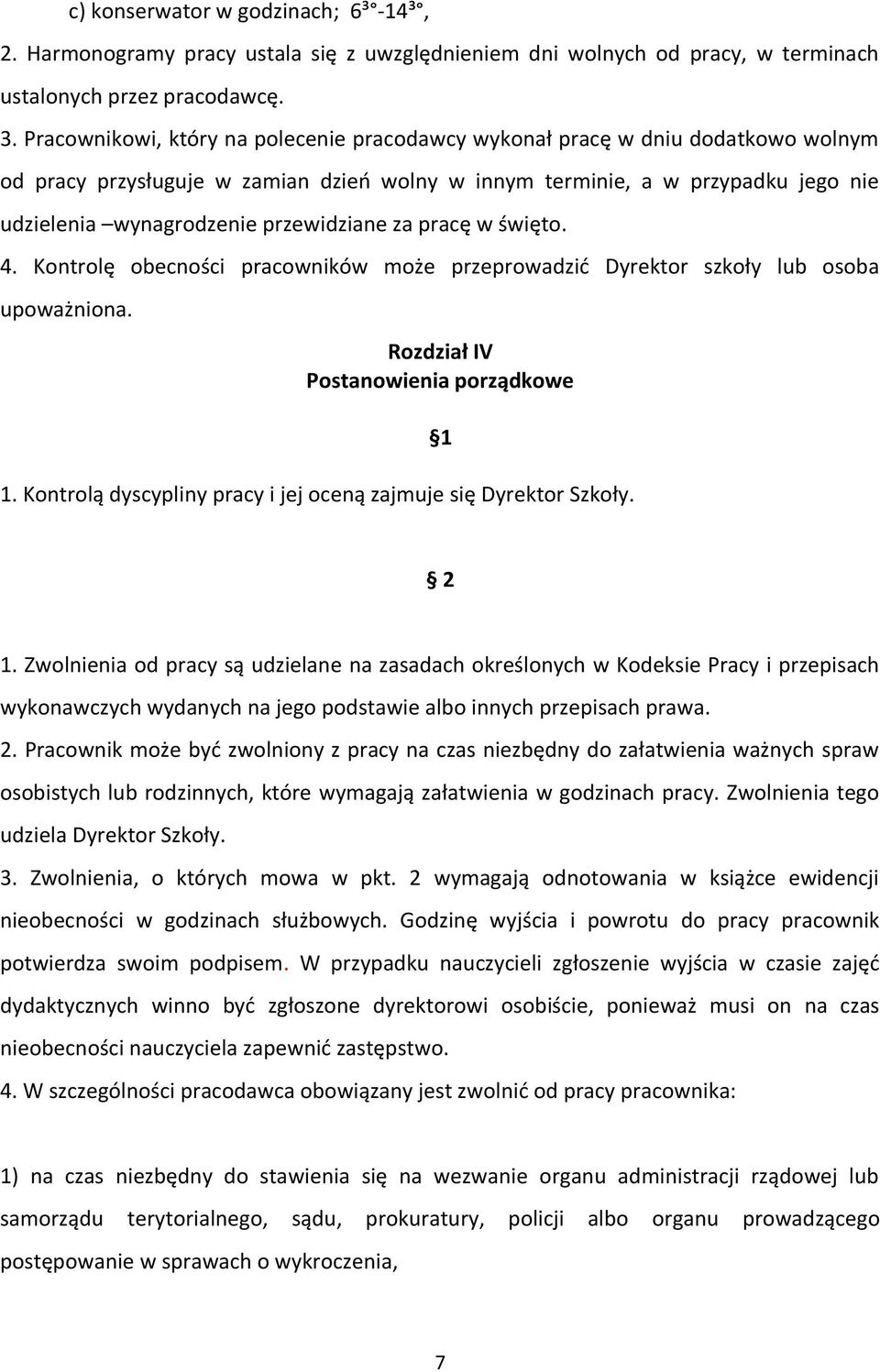 przewidziane za pracę w święto. 4. Kontrolę obecności pracowników może przeprowadzić Dyrektor szkoły lub osoba upoważniona. Rozdział IV Postanowienia porządkowe 1.