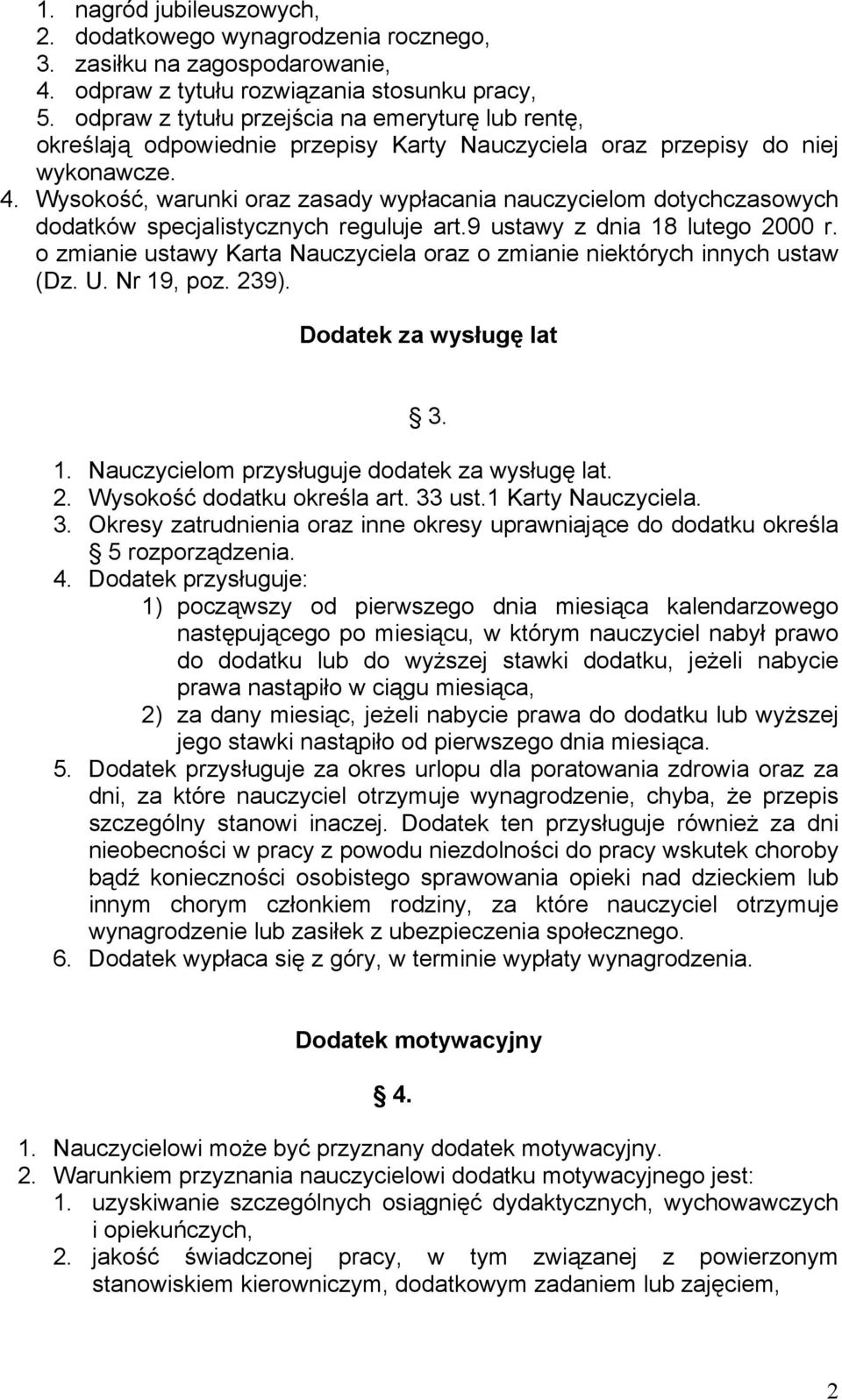 Wysokość, warunki oraz zasady wypłacania nauczycielom dotychczasowych dodatków specjalistycznych reguluje art.9 ustawy z dnia 18 lutego 2000 r.