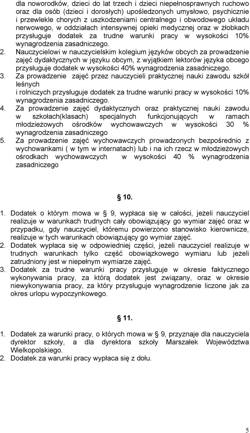 Nauczycielowi w nauczycielskim kolegium języków obcych za prowadzenie zajęć dydaktycznych w języku obcym, z wyjątkiem lektorów języka obcego przysługuje dodatek w wysokości 40% wynagrodzenia