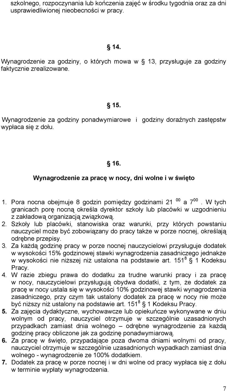 Wynagrodzenie za pracę w nocy, dni wolne i w święto 1. Pora nocna obejmuje 8 godzin pomiędzy godzinami 21 00 a 7 00.