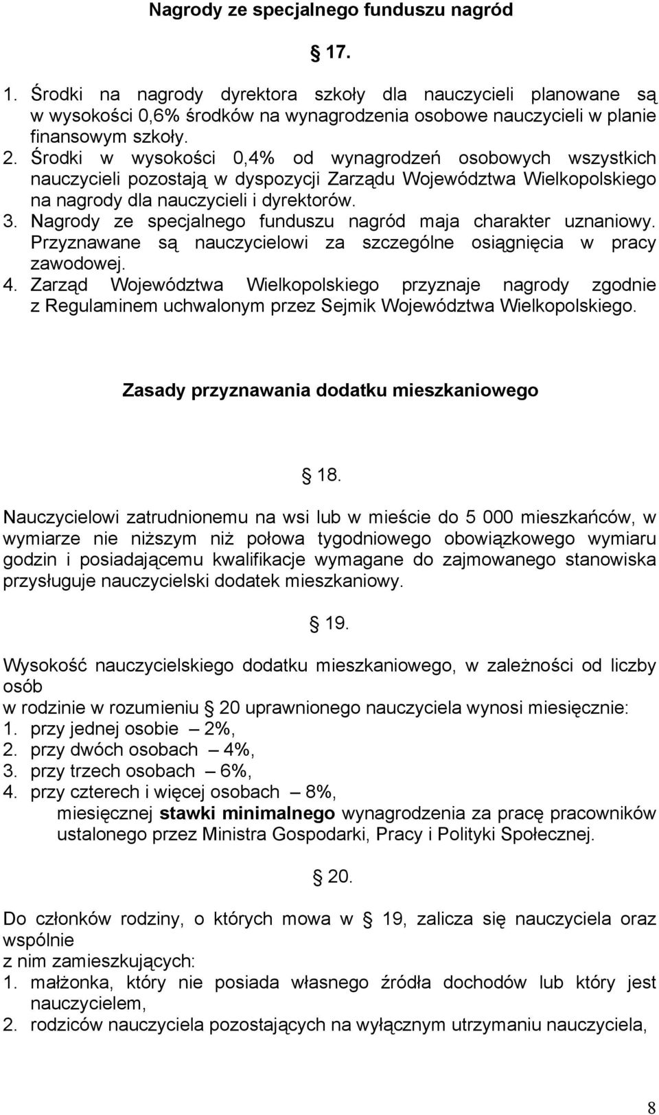 Nagrody ze specjalnego funduszu nagród maja charakter uznaniowy. Przyznawane są nauczycielowi za szczególne osiągnięcia w pracy zawodowej. 4.