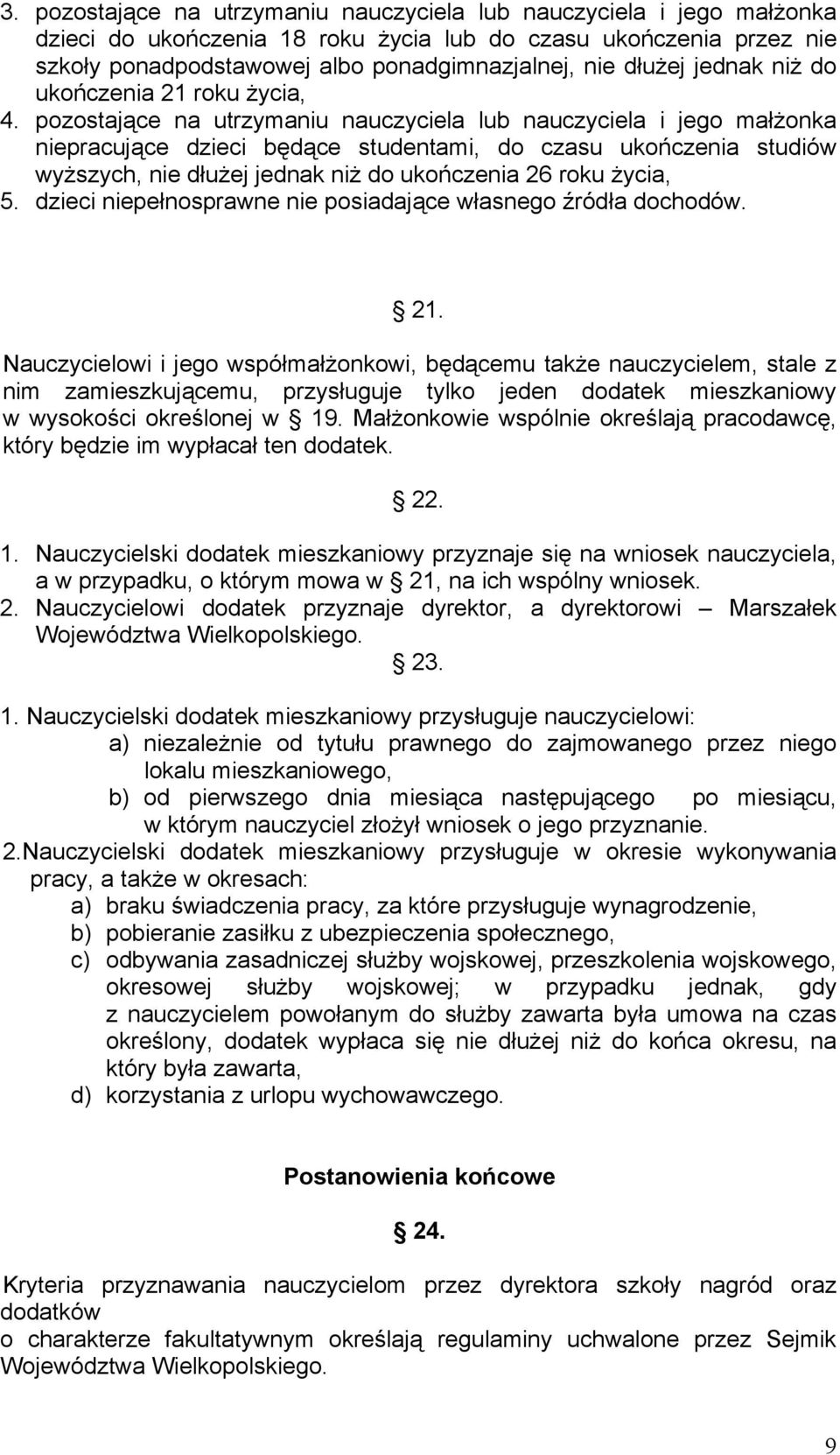 pozostające na utrzymaniu nauczyciela lub nauczyciela i jego małżonka niepracujące dzieci będące studentami, do czasu ukończenia studiów wyższych, nie dłużej jednak niż do ukończenia 26 roku życia, 5.