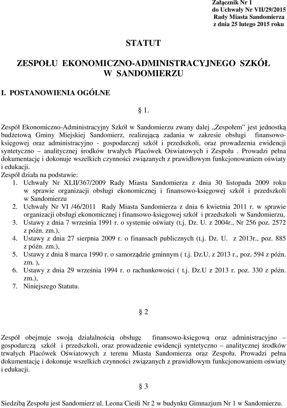 administracyjno - gospodarczej szkół i przedszkoli, oraz prowadzenia ewidencji syntetyczno analitycznej środków trwałych Placówek Oświatowych i Zespołu.