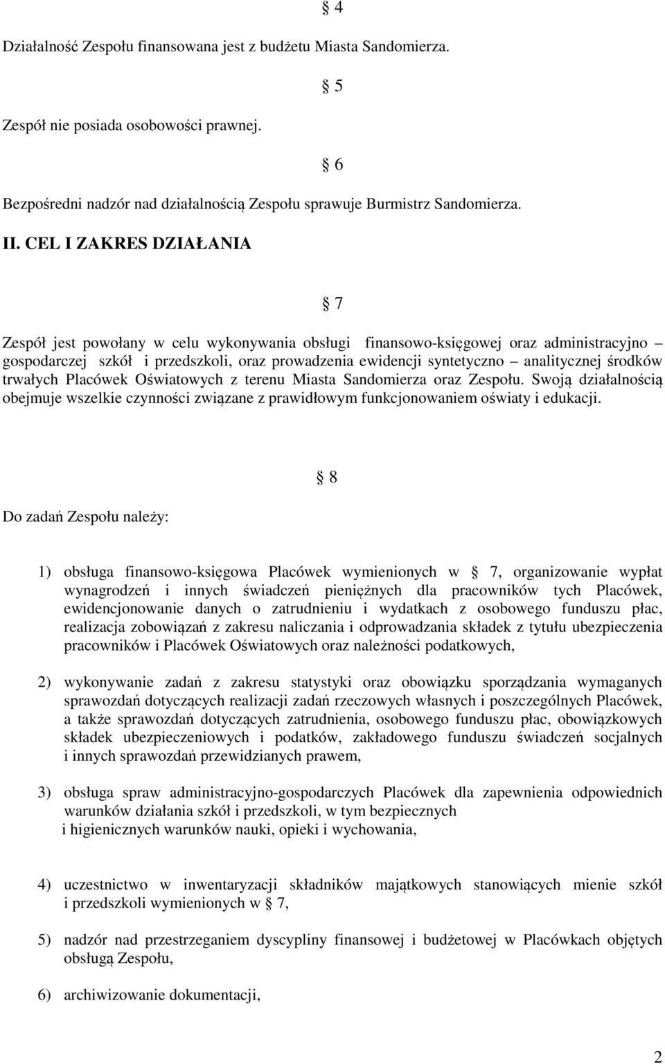 środków trwałych Placówek Oświatowych z terenu Miasta Sandomierza oraz Zespołu. Swoją działalnością obejmuje wszelkie czynności związane z prawidłowym funkcjonowaniem oświaty i edukacji.