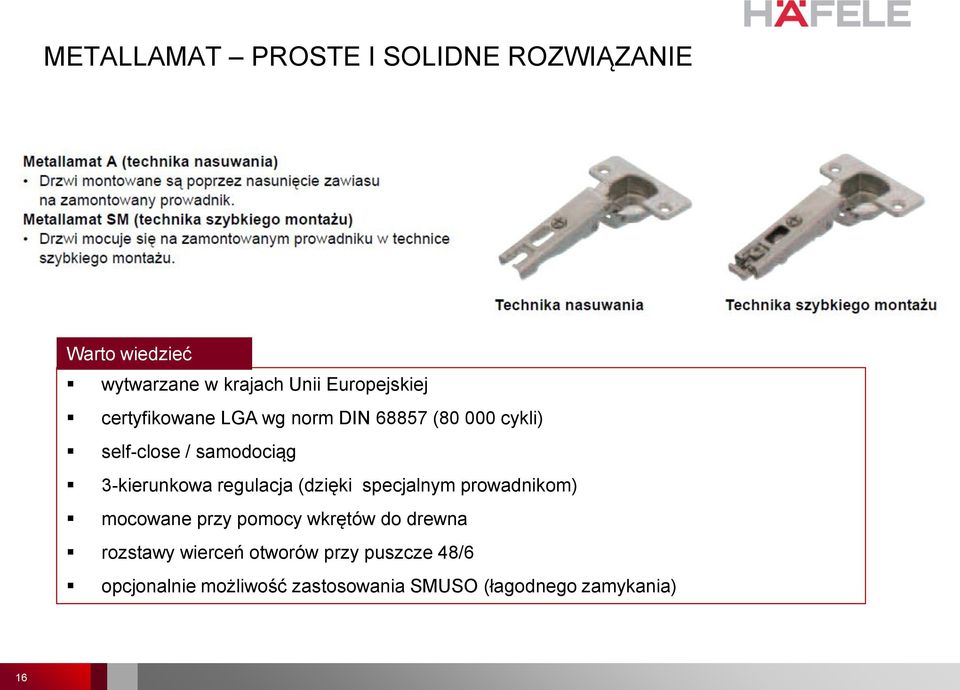 3-kierunkowa regulacja (dzięki specjalnym prowadnikom) mocowane przy pomocy wkrętów do