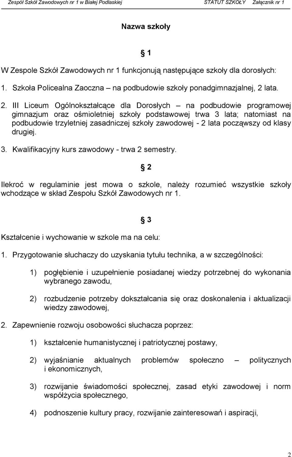 lata począwszy od klasy drugiej. 3. Kwalifikacyjny kurs zawodowy - trwa 2 semestry.