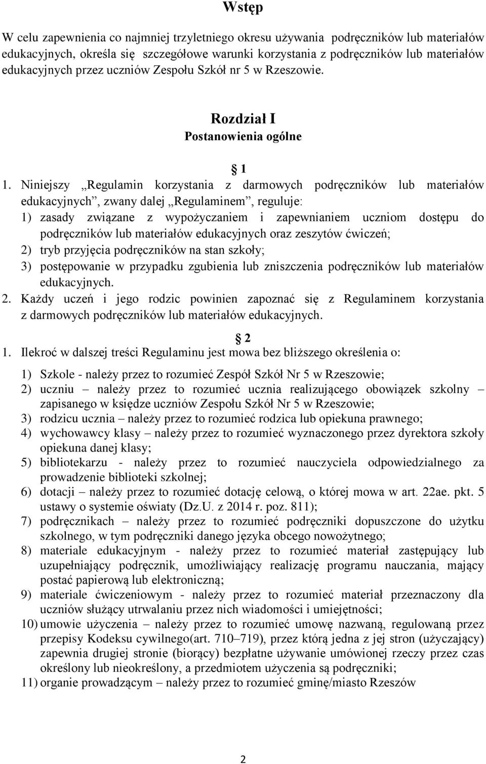 Niniejszy Regulamin korzystania z darmowych podręczników lub materiałów edukacyjnych, zwany dalej Regulaminem, reguluje: 1) zasady związane z wypożyczaniem i zapewnianiem uczniom dostępu do