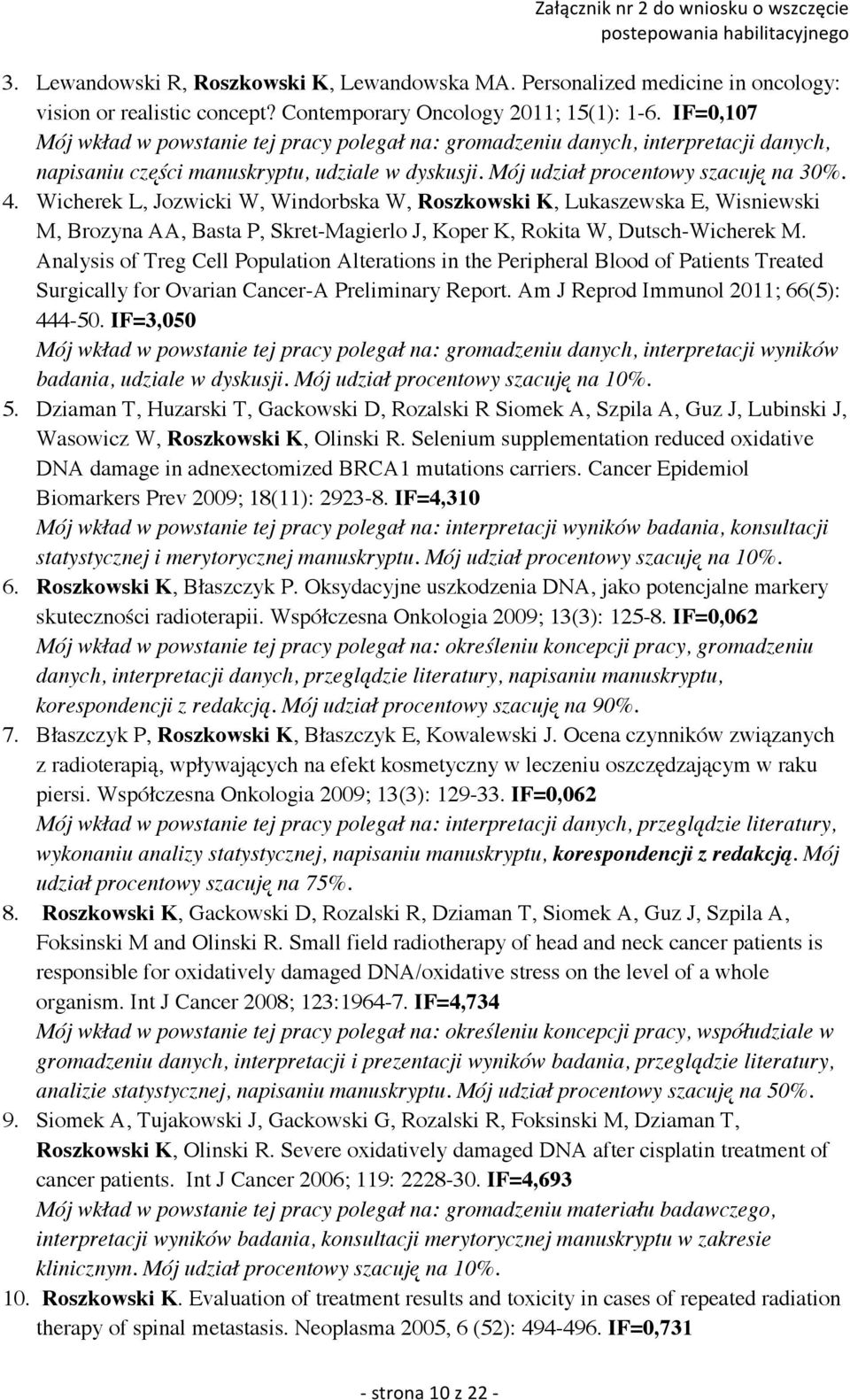Wicherek L, Jozwicki W, Windorbska W, Roszkowski K, Lukaszewska E, Wisniewski M, Brozyna AA, Basta P, Skret-Magierlo J, Koper K, Rokita W, Dutsch-Wicherek M.
