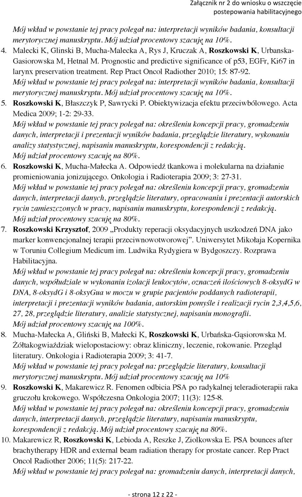 Rep Pract Oncol Radiother 2010; 15: 87-92. Mój wkład w powstanie tej pracy polegał na: interpretacji wyników badania, konsultacji merytorycznej manuskryptu. Mój udział procentowy szacuję na 10%. 5.
