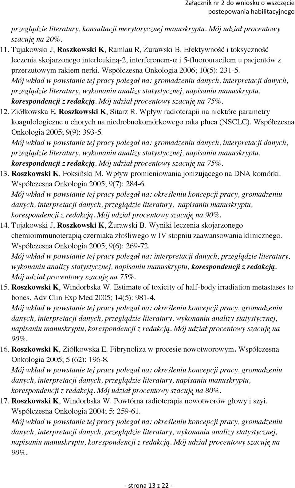 Mój wkład w powstanie tej pracy polegał na: gromadzeniu danych, interpretacji danych, przeglądzie literatury, wykonaniu analizy statystycznej, napisaniu manuskryptu, korespondencji z redakcją.