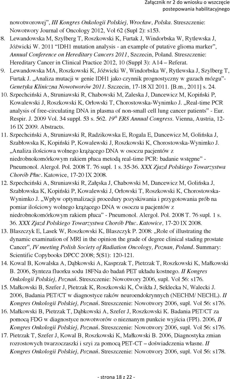 2011 IDH1 mutation analysis - an example of putative glioma marker, Annual Conference on Hereditary Cancers 2011, Szczecin, Poland.