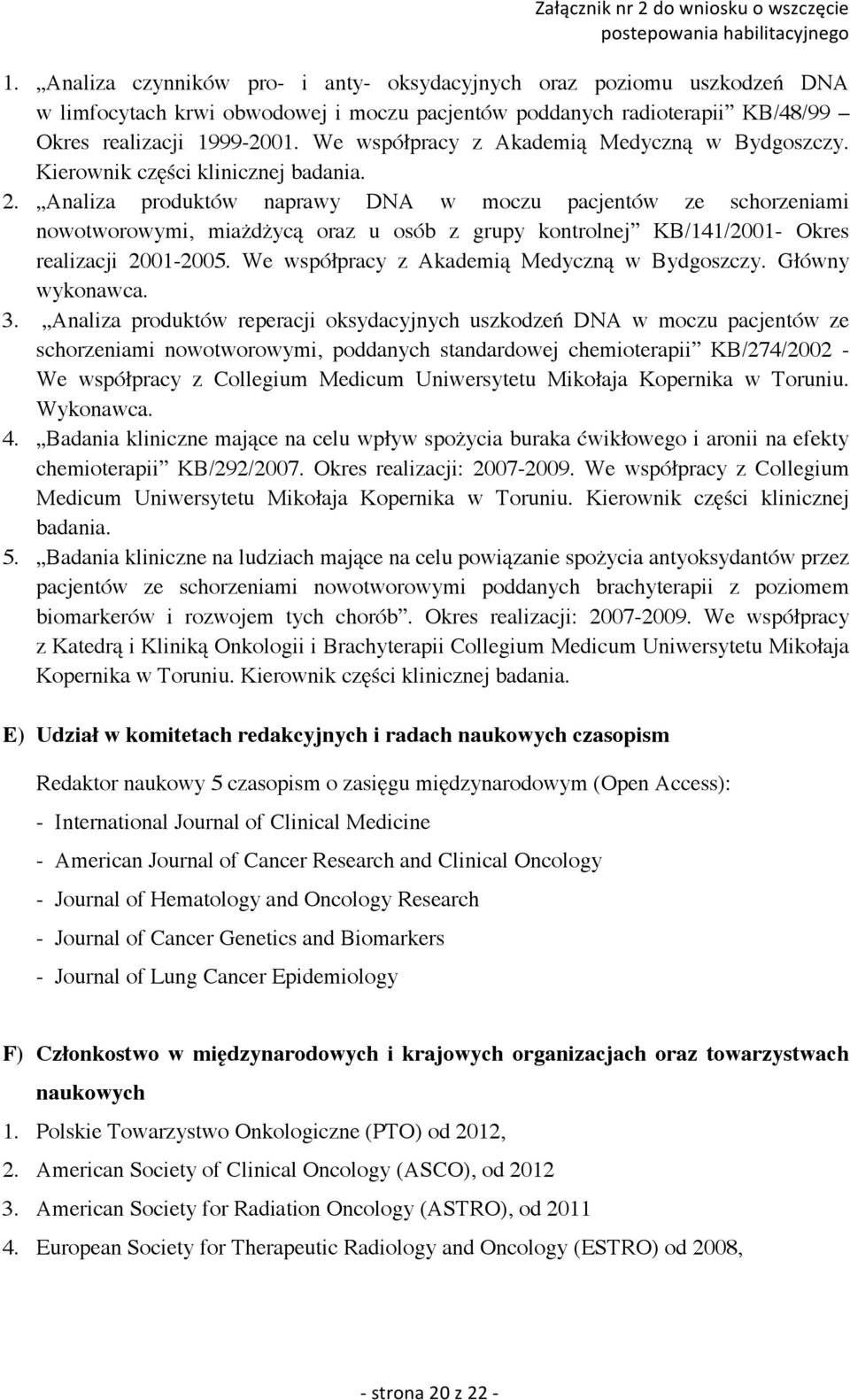 Analiza produktów naprawy DNA w moczu pacjentów ze schorzeniami nowotworowymi, miażdżycą oraz u osób z grupy kontrolnej KB/141/2001- Okres realizacji 2001-2005.