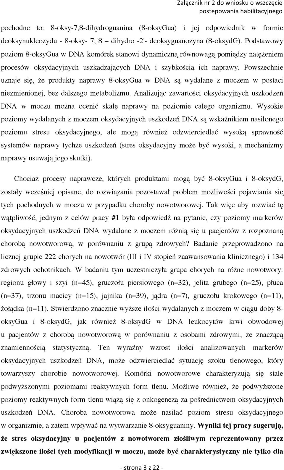 Powszechnie uznaje się, że produkty naprawy 8-oksyGua w DNA są wydalane z moczem w postaci niezmienionej, bez dalszego metabolizmu.
