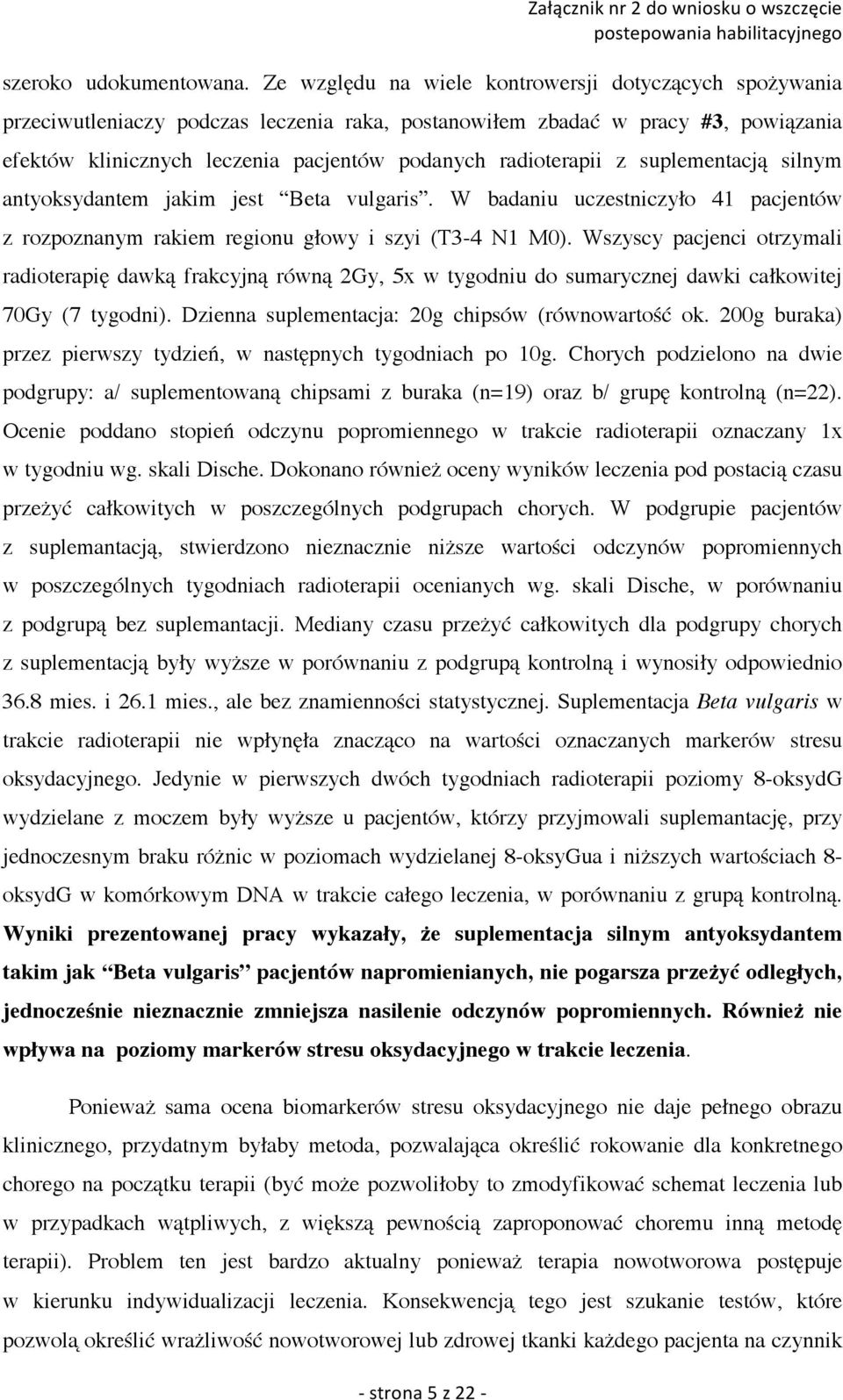 radioterapii z suplementacją silnym antyoksydantem jakim jest Beta vulgaris. W badaniu uczestniczyło 41 pacjentów z rozpoznanym rakiem regionu głowy i szyi (T3-4 N1 M0).