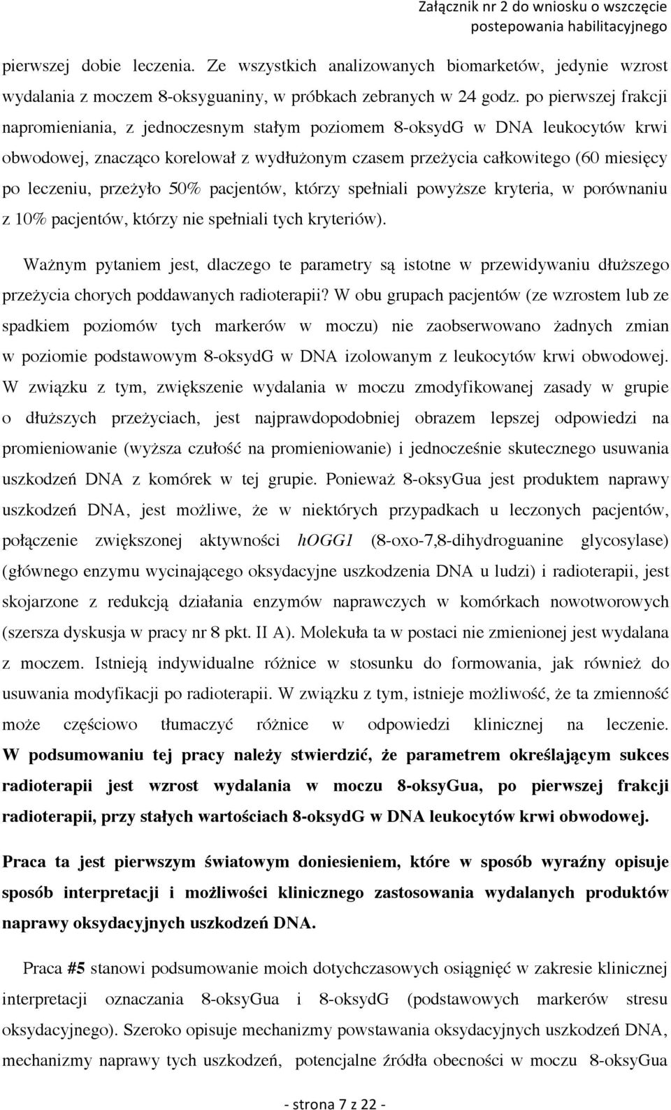 po pierwszej frakcji napromieniania, z jednoczesnym stałym poziomem 8-oksydG w DNA leukocytów krwi obwodowej, znacząco korelował z wydłużonym czasem przeżycia całkowitego (60 miesięcy po leczeniu,