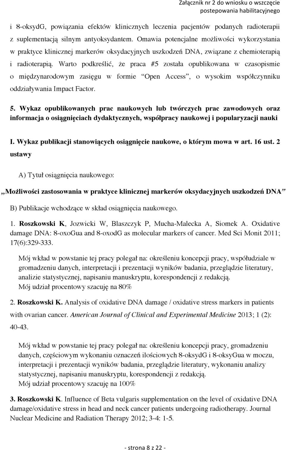 Warto podkreślić, że praca #5 została opublikowana w czasopismie o międzynarodowym zasięgu w formie Open Access, o wysokim współczynniku oddziaływania Impact Factor. 5.