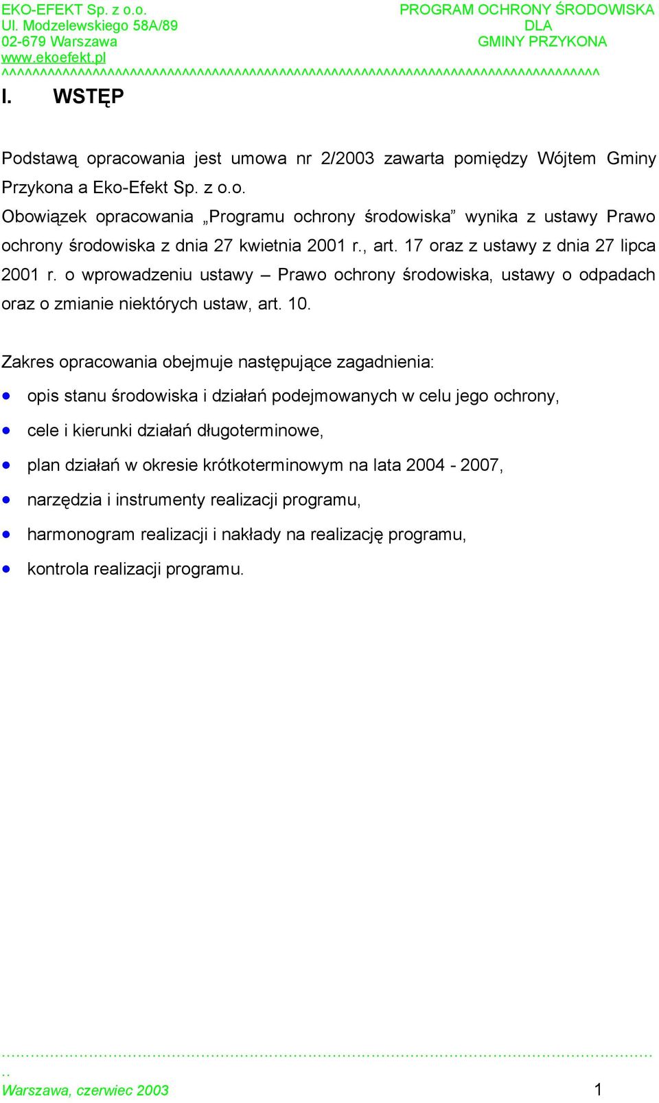 Zakres opracowania obejmuje następujące zagadnienia: opis stanu środowiska i działań podejmowanych w celu jego ochrony, cele i kierunki działań długoterminowe, plan działań w okresie