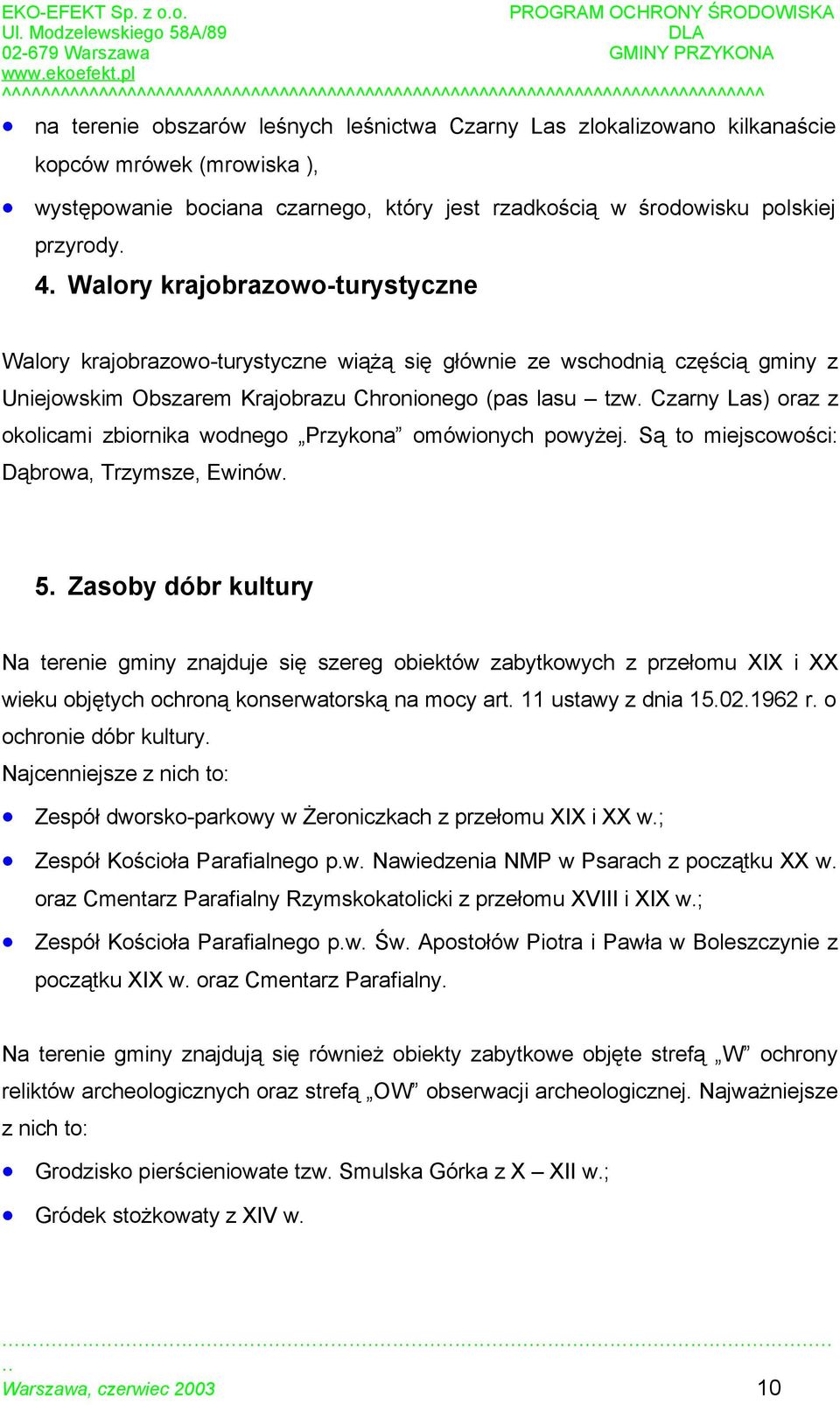 Czarny Las) oraz z okolicami zbiornika wodnego Przykona omówionych powyżej. Są to miejscowości: Dąbrowa, Trzymsze, Ewinów. 5.