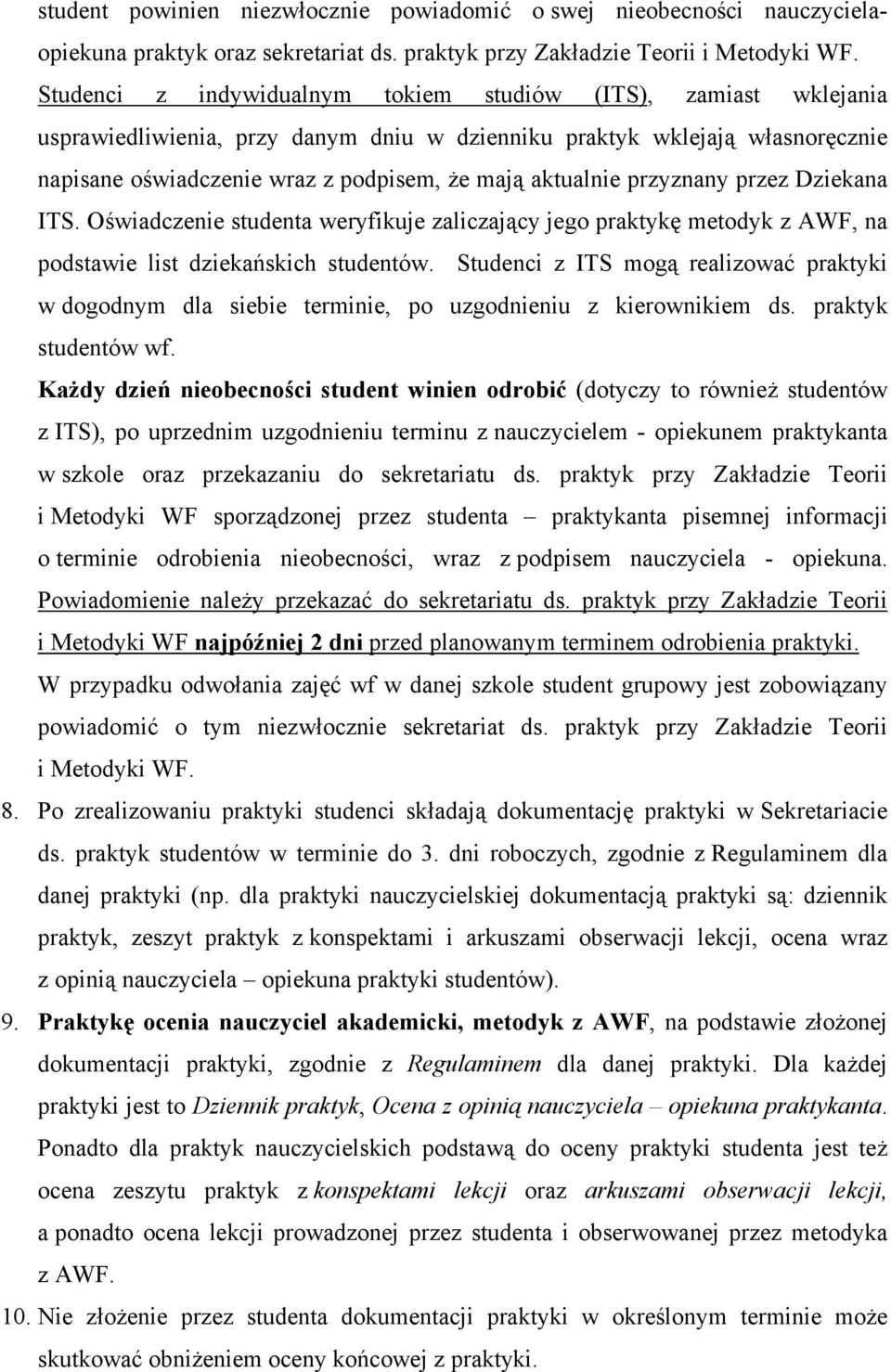 przyznany przez Dziekana ITS. Oświadczenie studenta weryfikuje zaliczający jego praktykę metodyk z AWF, na podstawie list dziekańskich studentów.