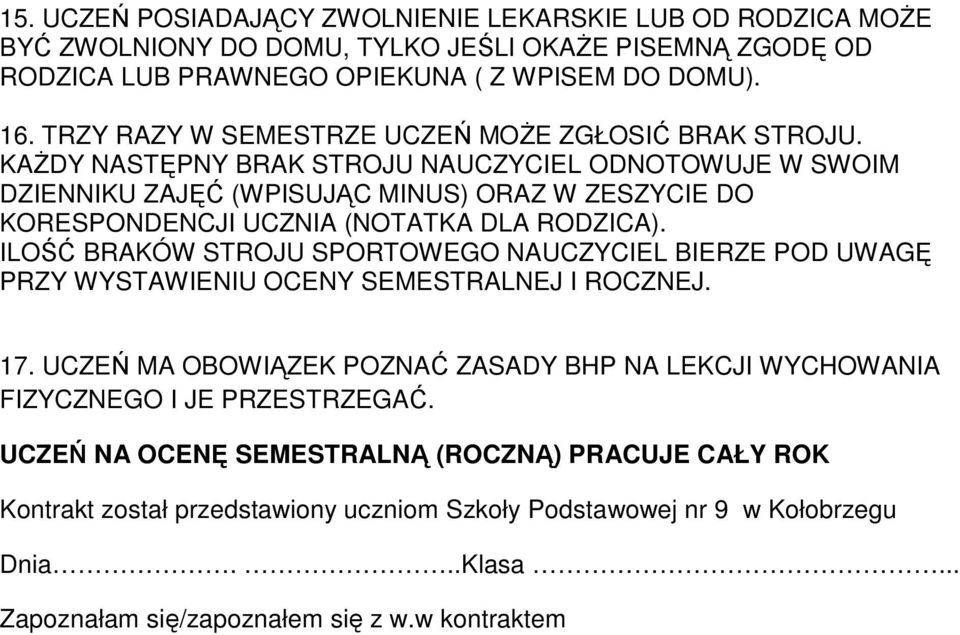 KAŻDY NASTĘPNY BRAK STROJU NAUCZYCIEL ODNOTOWUJE W SWOIM DZIENNIKU ZAJĘĆ (WPISUJĄC MINUS) ORAZ W ZESZYCIE DO KORESPONDENCJI UCZNIA (NOTATKA DLA RODZICA).