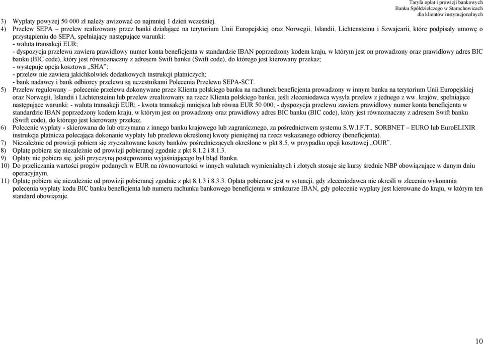 spełniający następujące warunki: - waluta transakcji EUR; - dyspozycja przelewu zawiera prawidłowy numer konta beneficjenta w standardzie IBAN poprzedzony kodem kraju, w którym jest on prowadzony