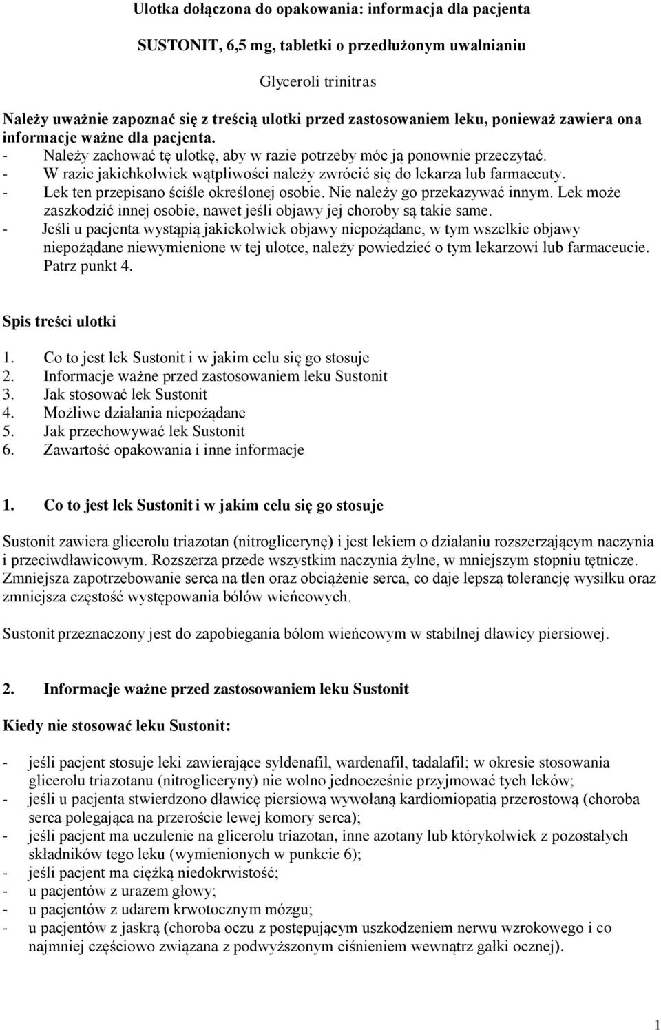 - W razie jakichkolwiek wątpliwości należy zwrócić się do lekarza lub farmaceuty. - Lek ten przepisano ściśle określonej osobie. Nie należy go przekazywać innym.