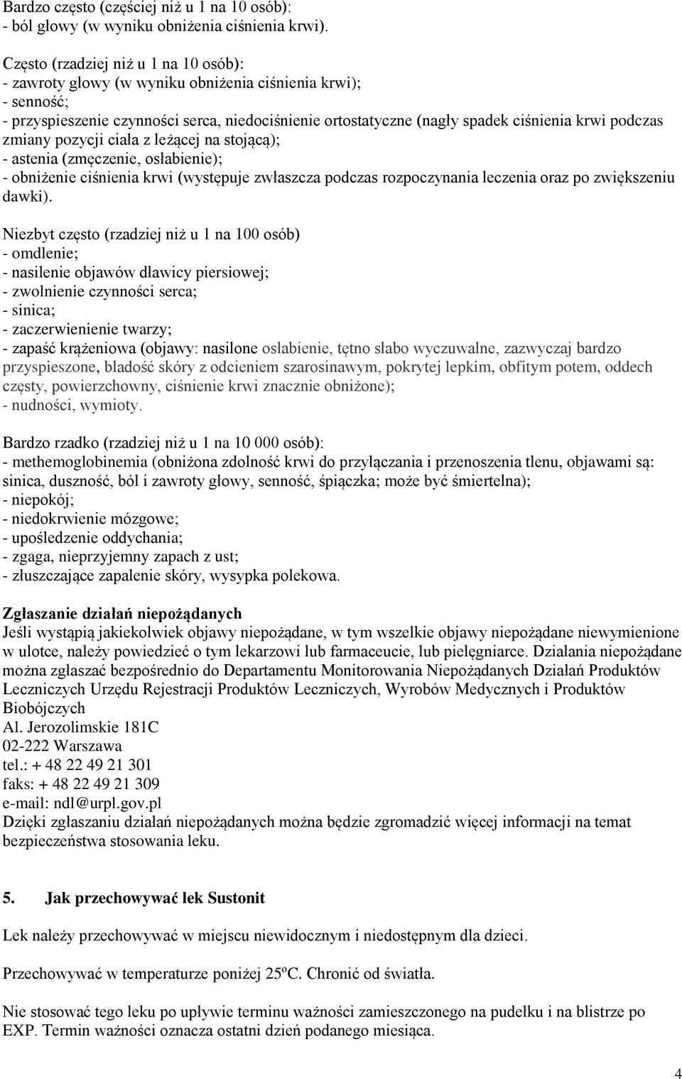 podczas zmiany pozycji ciała z leżącej na stojącą); - astenia (zmęczenie, osłabienie); - obniżenie ciśnienia krwi (występuje zwłaszcza podczas rozpoczynania leczenia oraz po zwiększeniu dawki).