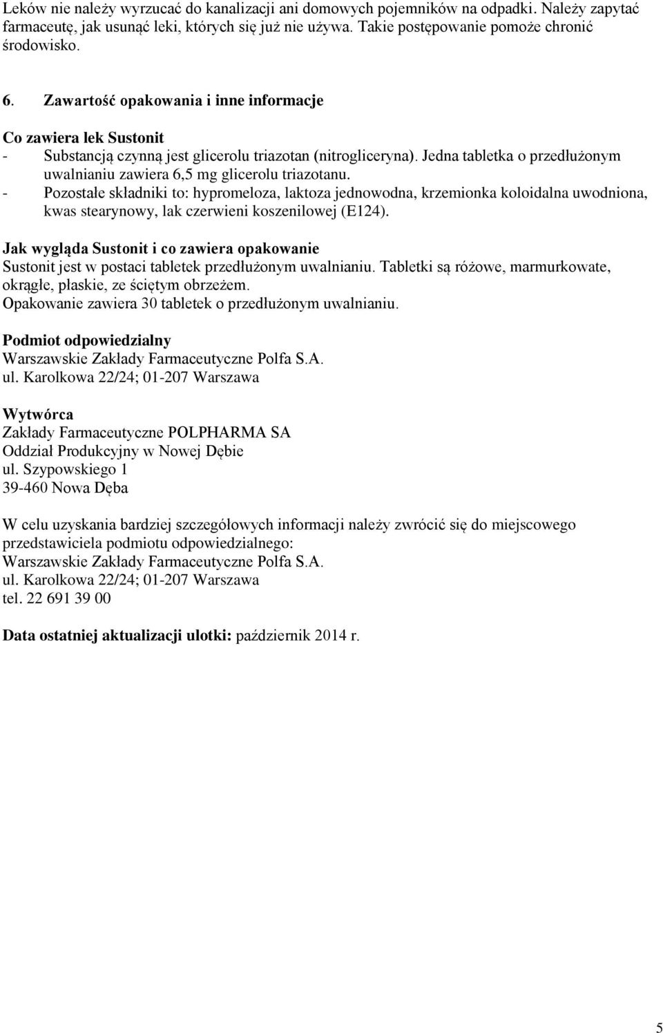 Jedna tabletka o przedłużonym uwalnianiu zawiera 6,5 mg glicerolu triazotanu.
