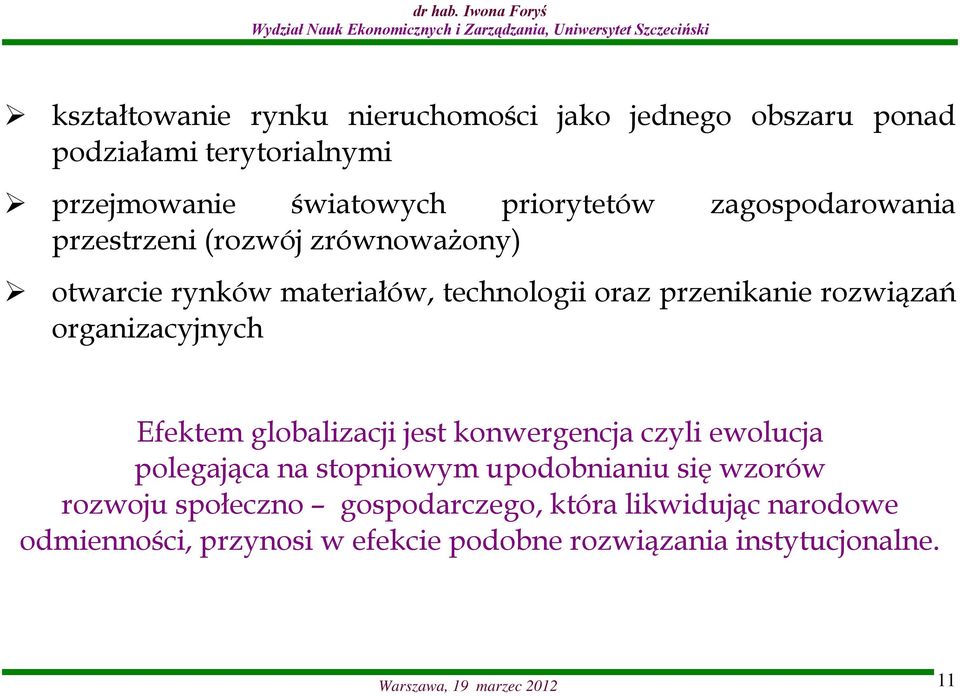 organizacyjnych Efektem globalizacji jest konwergencja czyli ewolucja polegająca na stopniowym upodobnianiu się wzorów rozwoju