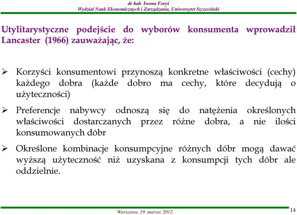 się do natężenia określonych właściwości dostarczanych przez różne dobra, a nie ilości konsumowanych dóbr Określone kombinacje