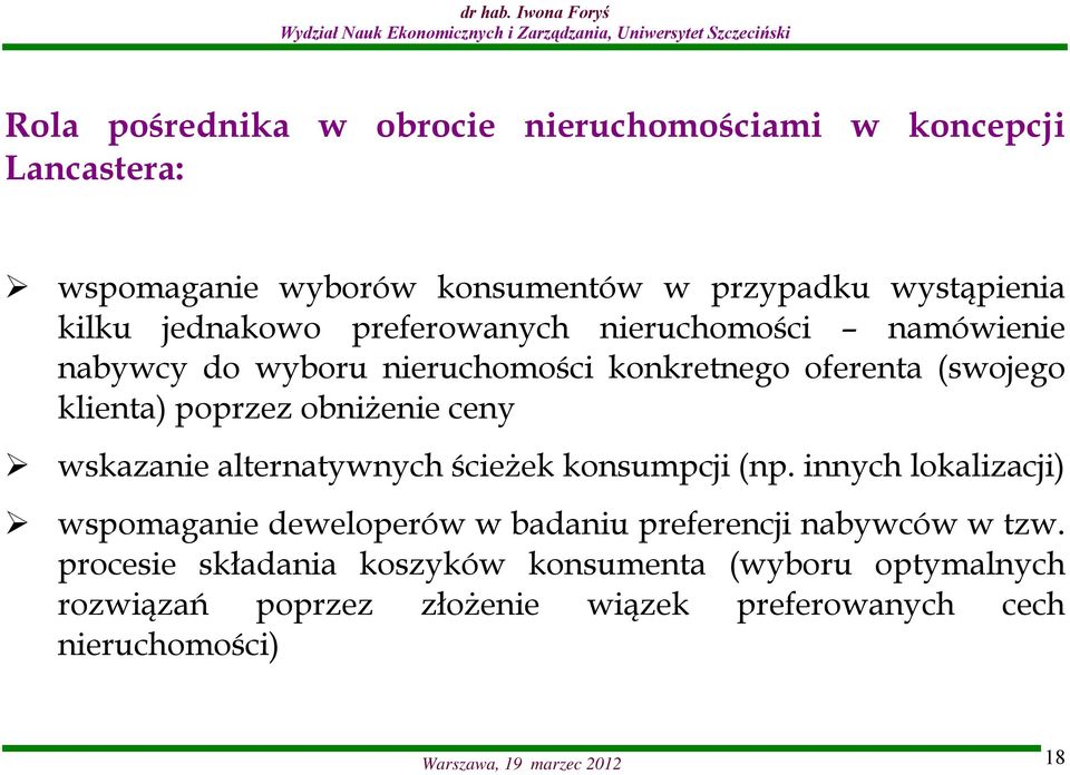 wskazanie alternatywnych ścieżek konsumpcji (np. innych lokalizacji) wspomaganie deweloperów w badaniu preferencji nabywców w tzw.