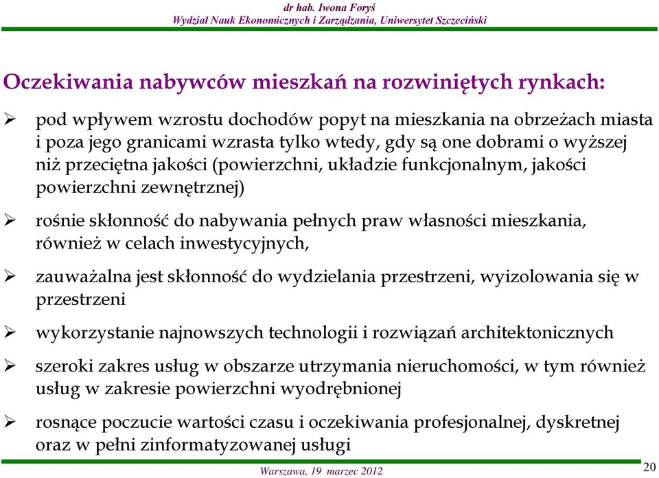 zauważalna jest skłonność do wydzielania przestrzeni, wyizolowania się w przestrzeni wykorzystanie najnowszych technologii i rozwiązań architektonicznych szeroki zakres usług w obszarze utrzymania