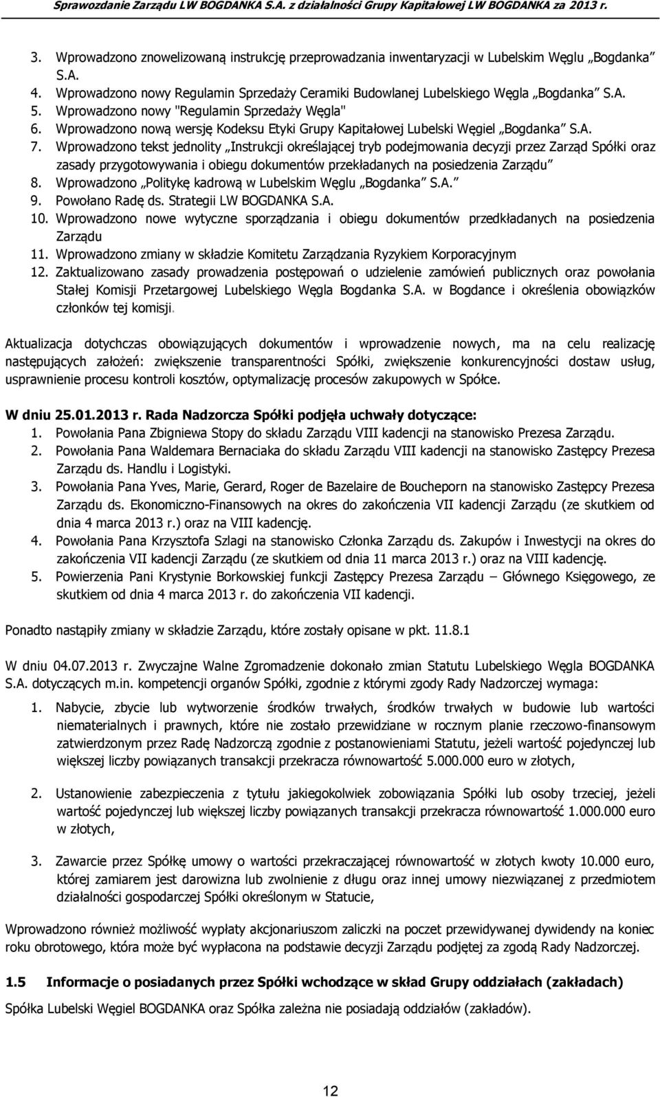 Wprowadzono tekst jednolity Instrukcji określającej tryb podejmowania decyzji przez Zarząd Spółki oraz zasady przygotowywania i obiegu dokumentów przekładanych na posiedzenia Zarządu 8.