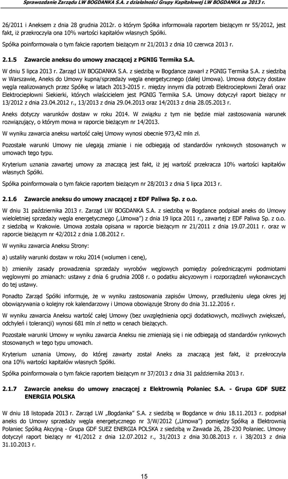 A. z siedzibą w Warszawie, Aneks do Umowy kupna/sprzedaży węgla energetycznego (dalej Umowa). Umowa dotyczy dostaw węgla realizowanych przez Spółkę w latach 2013-2015 r.