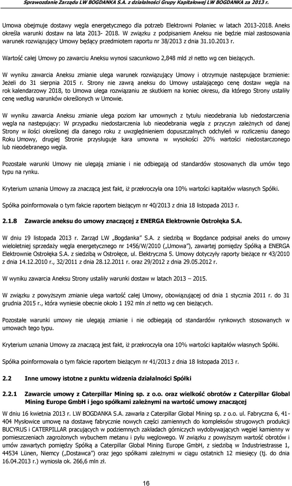 Wartość całej Umowy po zawarciu Aneksu wynosi szacunkowo 2,848 mld zł netto wg cen bieżących.