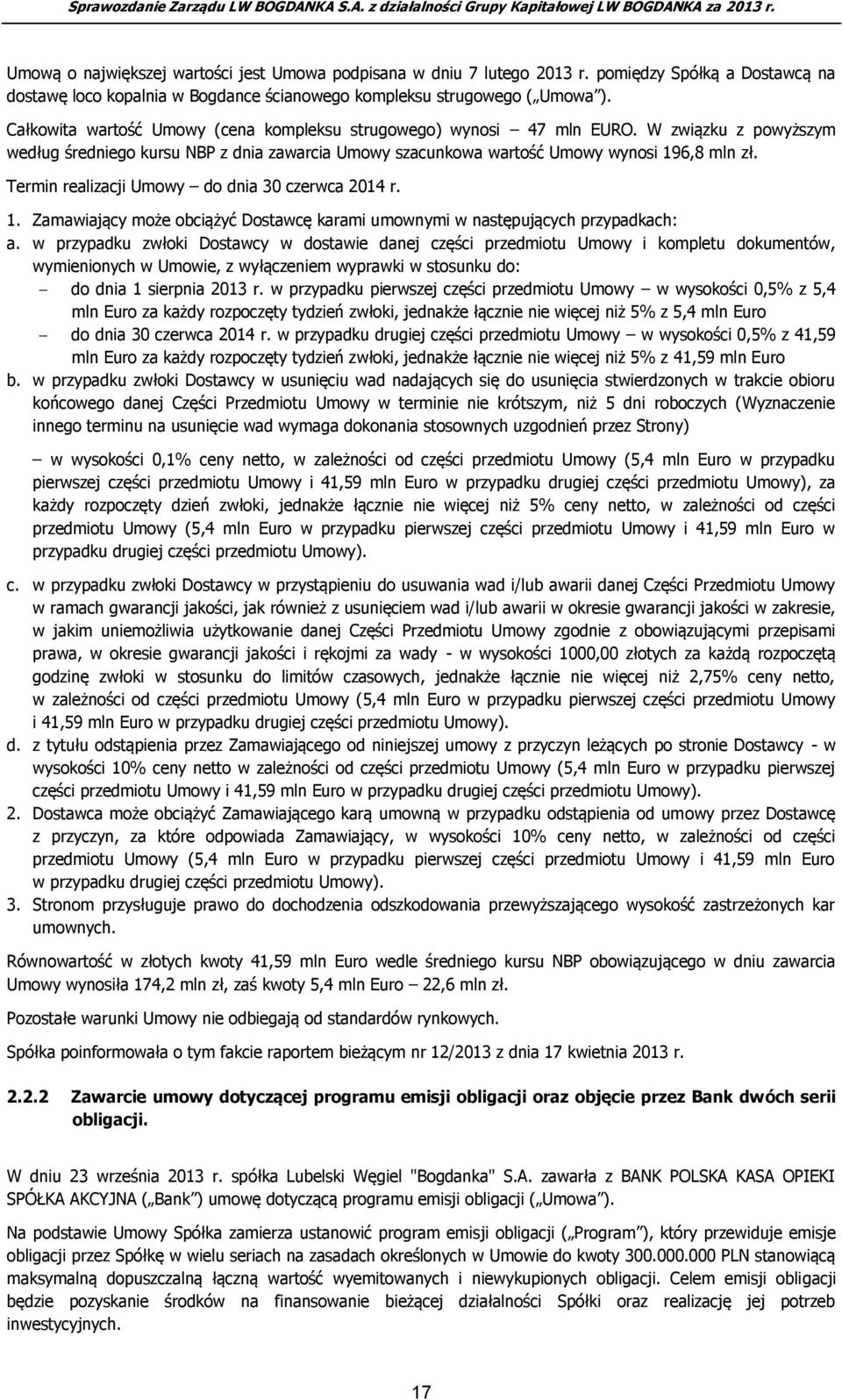 Termin realizacji Umowy do dnia 30 czerwca 2014 r. 1. Zamawiający może obciążyć Dostawcę karami umownymi w następujących przypadkach: a.