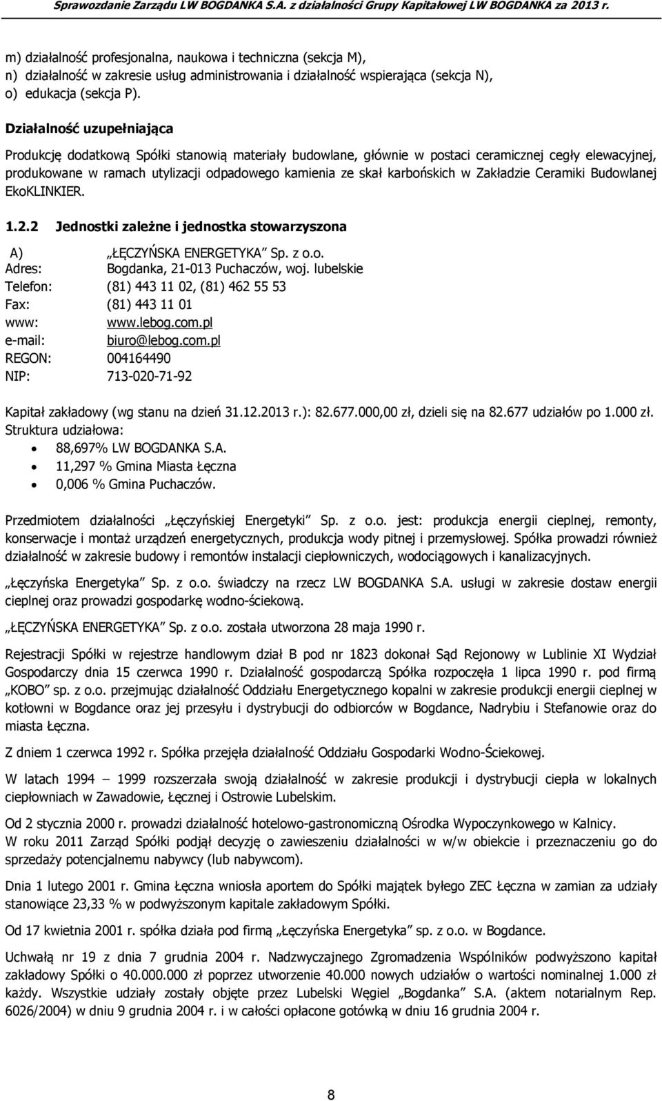 karbońskich w Zakładzie Ceramiki Budowlanej EkoKLINKIER. 1.2.2 Jednostki zależne i jednostka stowarzyszona A) ŁĘCZYŃSKA ENERGETYKA Sp. z o.o. Adres: Bogdanka, 21-013 Puchaczów, woj.