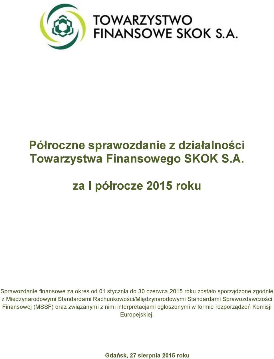 sporządzone zgodnie z Międzynarodowymi Standardami Rachunkowości/Międzynarodowymi Standardami