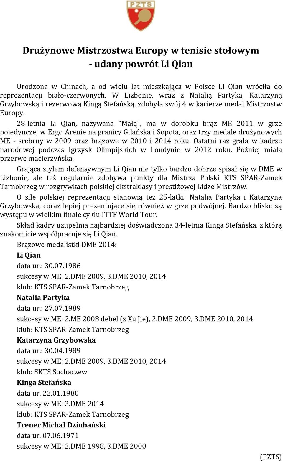 28-letnia Li Qian, nazywana "Małą", ma w dorobku brąz ME 2011 w grze pojedynczej w Ergo Arenie na granicy Gdańska i Sopota, oraz trzy medale drużynowych ME - srebrny w 2009 oraz brązowe w 2010 i 2014