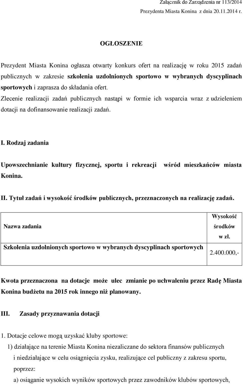 do składania ofert. Zlecenie realizacji zadań publicznych nastąpi w formie ich wsparcia wraz z udzieleniem dotacji na dofinansowanie realizacji zadań. I.